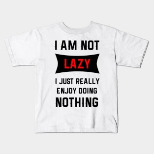 Lazy Is As Lazy Does Kids T-Shirt